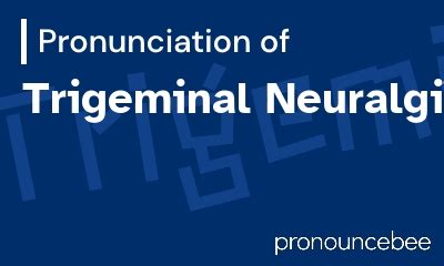 how do you pronounce trigeminal.